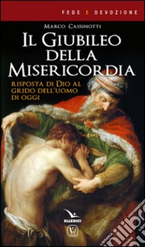 Il giubileo della misericordia. Risposta di Dio al grido dell'uomo di oggi libro di Cassinotti Marco