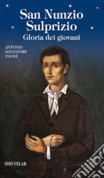 San Nunzio Sulprizio. Gloria dei giovani libro di Paone Antonio Salvatore