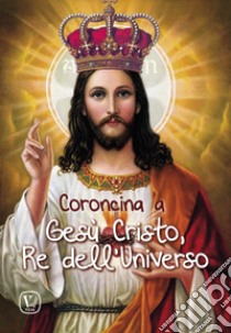 Coroncina a Gesù Cristo, Re dell'Universo libro di Taroni Massimiliano; Pinna M. Grazia