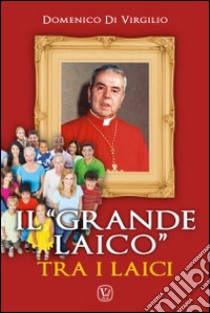 Il «grande laico» tra i laici libro di Di Virgilio Domenico