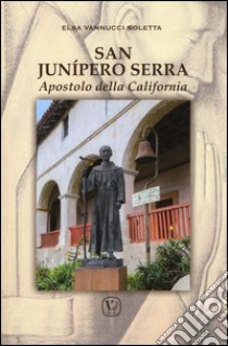 San Junípero Serra. Apostolo della California libro di Vannucci Soletta Elsa