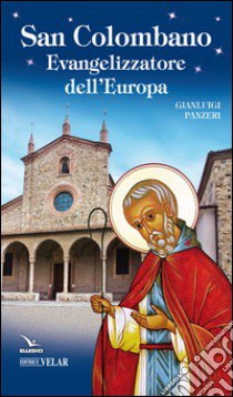 San Colombano. Evangelizzatore dell'Europa libro di Panzeri Gianluigi