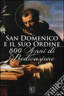 San Domenico e il suo ordine. 800 anni di predicazione libro di Monastero domenicano di «San Giuseppe» (cur.)