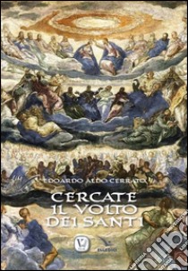 Cercate il volto dei santi libro di Cerrato Edoardo A.