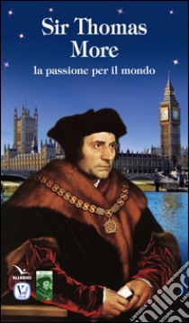 Sir Thomas More. La passione per il mondo libro di Gangale Giuseppe