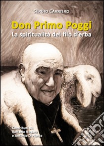 Don Primo oggi. La spiritualità del filo d'erba libro di Carriero Sergio