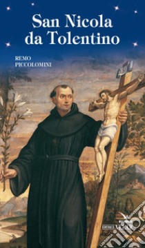 San Nicola da Tolentino. La gioia della semplicità. Ediz. illustrata libro di Piccolomini Remo