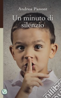 Un minuto di silenzio. Ediz. illustrata libro di Panont Andrea