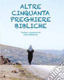 Altre cinquanta preghiere bibliche. Ediz. illustrata libro di Bressan Gino