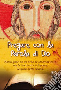 Pregare con la Parola di Dio. Non li guarì né un'erba né un emolliente, ma la tua parola, o Signore, la quale tutto risana libro di Pinna Maria Grazia; Taroni Massimiliano