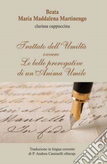 Trattato dell'umiltà. Ovvero le belle prerogative di un'anima umile libro di Martinengo Maria Maddalena