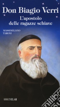 Don Biagio Verri. L'apostolo delle ragazze schiave libro di Taroni Massimiliano