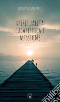 Spiritualità eucaristica e missione libro di Taneburgo Giovanni