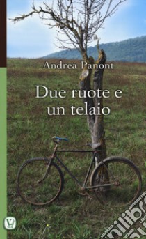 Due ruote e un telaio libro di Panont Andrea