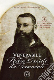 Padre Daniele da Samarate. Missionario e lebbroso per amore libro di Todeschini Claudio