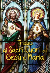 Triduo ai Sacri Cuori di Gesù e Maria libro di Taroni Massimiliano