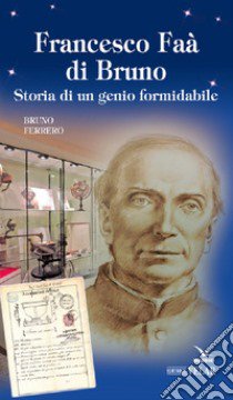 Francesco Faà di Bruno. Storia di un genio formidabile libro di Ferreno Bruno