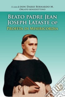 Beato padre Jean Joseph Lataste- Profeta di misericordia libro di Bernardo Dario