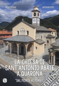 La chiesa di Sant'Antonio Abate a Quarona. «Dal Monte al Piano». Ediz. a colori libro di Milani Paolo; Pomi Damiano