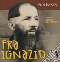 Fra Ignazio. Ediz. a colori libro di Bonaita Vera