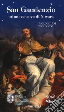 San Gaudenzio primo vescovo di Novara libro di Milani Paolo; Mira Paolo