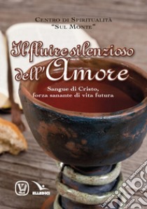 Il fluire silenzioso dell'amore. Sangue di Cristo, forza sanante di vita futura libro di Vissani Anna Maria