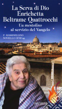 La serva di Dio Enrichetta Beltrame Quattrocchi. Un mestolino al servizio del Vangelo libro di Noviello Massimiliano