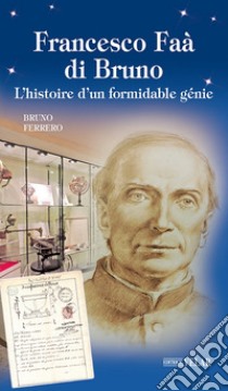 Francesco Faà di Bruno. L'histoire d'un formidable génie libro di Ferrero Bruno