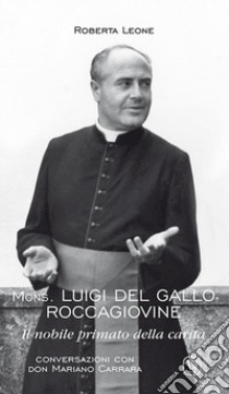 Mons. Luigi del Gallo Roccagiovine. Il nobile primato della carità libro di Leone Roberta