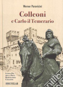 Colleoni e Carlo il Temerario. Con la conferenza di Karl Bittmann «Carlo il Temerario e Colleoni» dell'anno 1957 libro di Paravicini Werner