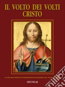 Il volto dei volti: Cristo. Vol. 22 libro di Istituto internaz. di ricerca sul volto di Cristo (cur.)