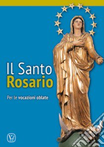 Il Santo Rosario. Per le vocazioni oblate libro di Tessari D. (cur.)