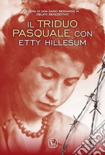Il triduo pasquale con Etty Hillesum. Ediz. illustrata libro di Bernardo D. (cur.)
