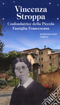 Vincenza Stroppa. Confondatrice della Piccola Famiglia Francescana libro di Taroni Massimiliano