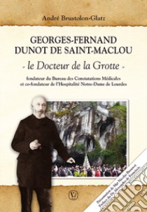 Georges Fernand Dunot De Saint-Maclou. Le docteur de la grotte libro di Brustolon-Glatz André