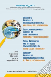 Disabilità relazione e riconoscimento sociale nell'epoca della tecnologia. Ediz. multilingue libro di Carrozzino M. (cur.); Ruffinatto P. (cur.)