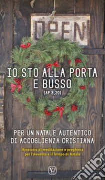 Io sto alla porta e busso (AP 3,20). Per un Natale autentico di accoglienza cristiana. Itinerario di meditazione e preghiera per l'Avvento e il Tempo di Natale libro di Innocente Feliciano