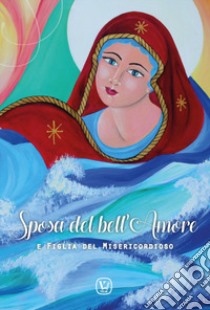 Sposa del bell'Amore e Figlia del Misericordioso libro di Vissani Anna Maria; Filipponi Cristiana; Tassi Sara