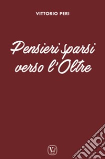 Pensieri sparsi verso l'oltre libro di Peri Vittorio