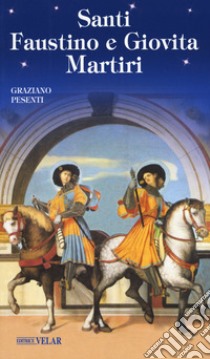 Santi Faustino e Giovita martiri libro di Pesenti Graziano