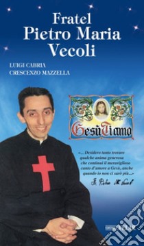 Fratel Pietro Maria Vecoli libro di Cabria Luigi; Mazzella Crescenzo