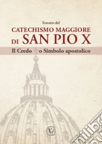 Estratto del Catechismo Maggiore di San Pio X. Il Credo o Simbolo apostolico libro