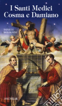 I santi medici Cosma e Damiano libro di Bolognini Daniele