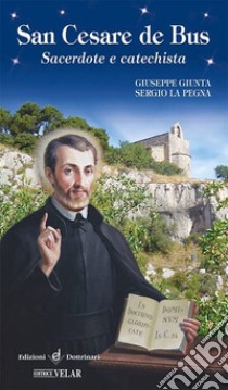 San Cesare de Bus. Sacerdote e catechista libro di Giunta Giuseppe; La Pegna Sergio