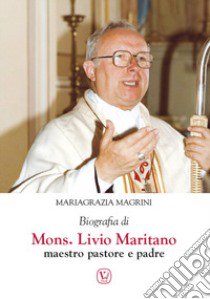 Biografia di mons. Livio Maritano maestro, pastore e padre libro di Magrini Mariagrazia