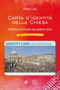 Carta d'identità della Chiesa. Edificio formato da pietre vive libro di Lupi Remo