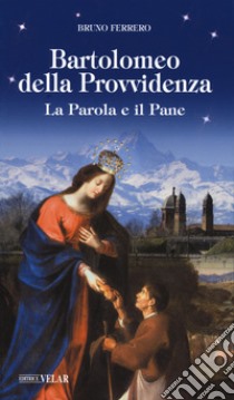 Bartolomeo della Provvidenza. La parola e il pane libro di Ferrero Bruno