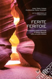 Ferite feritoie. Un percorso umano-spirituale di donne separate nella comunità cristiana libro di Vissani Anna Maria; Honorati Alessandra Maria; Corsini Cristina