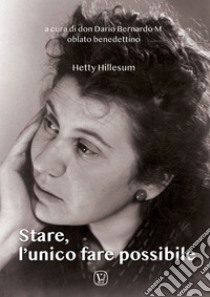 Stare, l'unico fare possibile libro di Hyllesum Hetty; Bernardo M. D. (cur.)