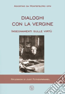 Dialoghi con la Vergine. Insegnamenti sulle virtuù libro di Agostino da Montefeltro